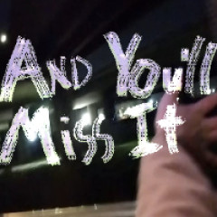 And You'll Miss It